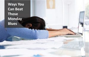Ways to beat the Monday Blues