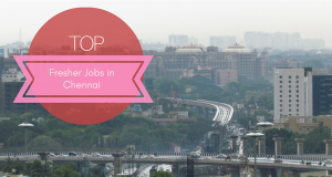 Fresher job opportunities from Chennai this week.