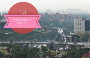 Fresher job opportunities from Chennai this week.