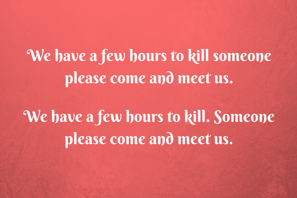 We have a few hours to kill. Someone please come and meet us.