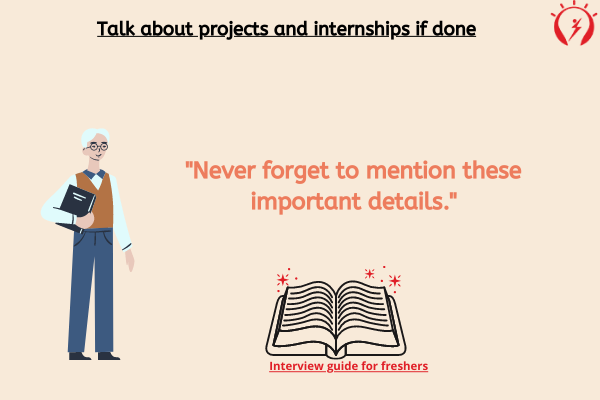 Talk about projects and internships if done