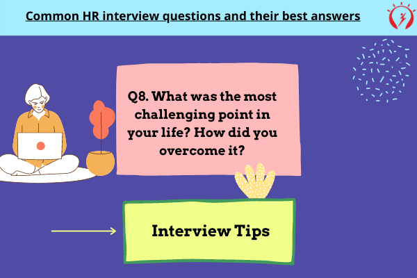 HR Interview -What was the most challenging point in your life? How did you overcome it?
