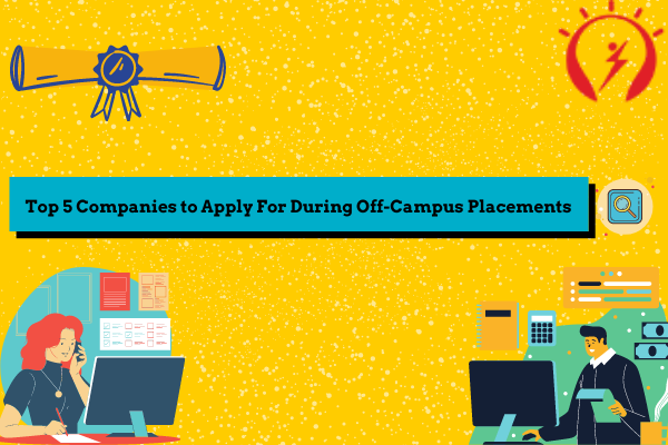 Top 5 Companies to Apply During Off-Campus Placements