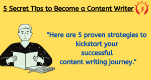 5 Secret Tips to Become a Content Writer