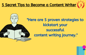 5 Secret Tips to Become a Content Writer
