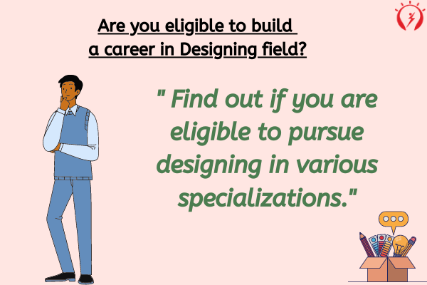 Are you eligible to build a career in Designing field?