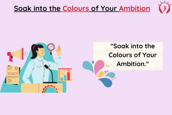 Soak into the Colours of Your Ambition