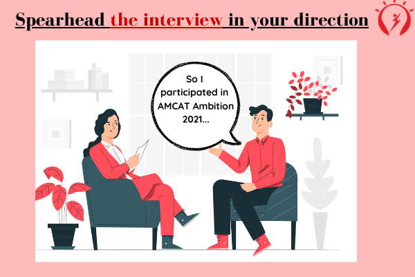 Spearhead the interview in your direction