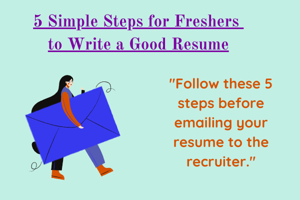 5 Simple Steps for Freshers to Write a Good Resume