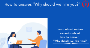How to answer, "Why should we hire you?"