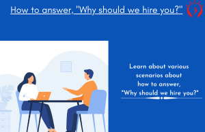How to answer, "Why should we hire you?"