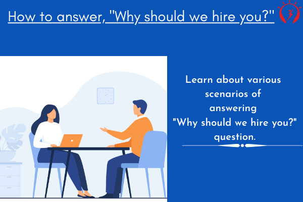 How to answer, "Why should we hire you?"