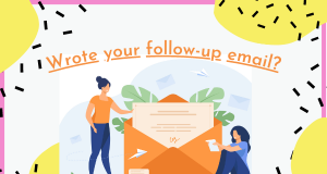 Wrote your follow-up email?