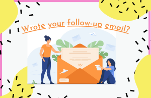 Wrote your follow-up email?