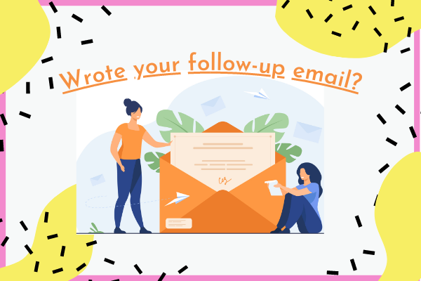 Wrote your follow-up email?