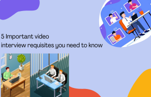 5 Important video interview requisites you need to know