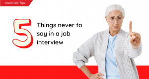 Did you know that knowing what not to say is just as important as knowing what to say in a job interview? Below are some things you should never say.