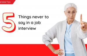 Did you know that knowing what not to say is just as important as knowing what to say in a job interview? Below are some things you should never say.