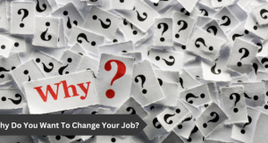 "Why are you applying for a job change?" This is one of those questions that will leave you confused if you are not prepared for the answer.